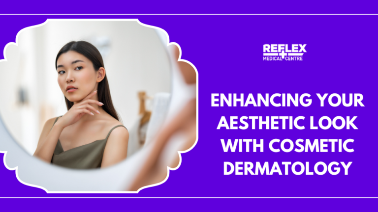 Enhancing Your Aesthetic Look with Cosmetic Dermatology